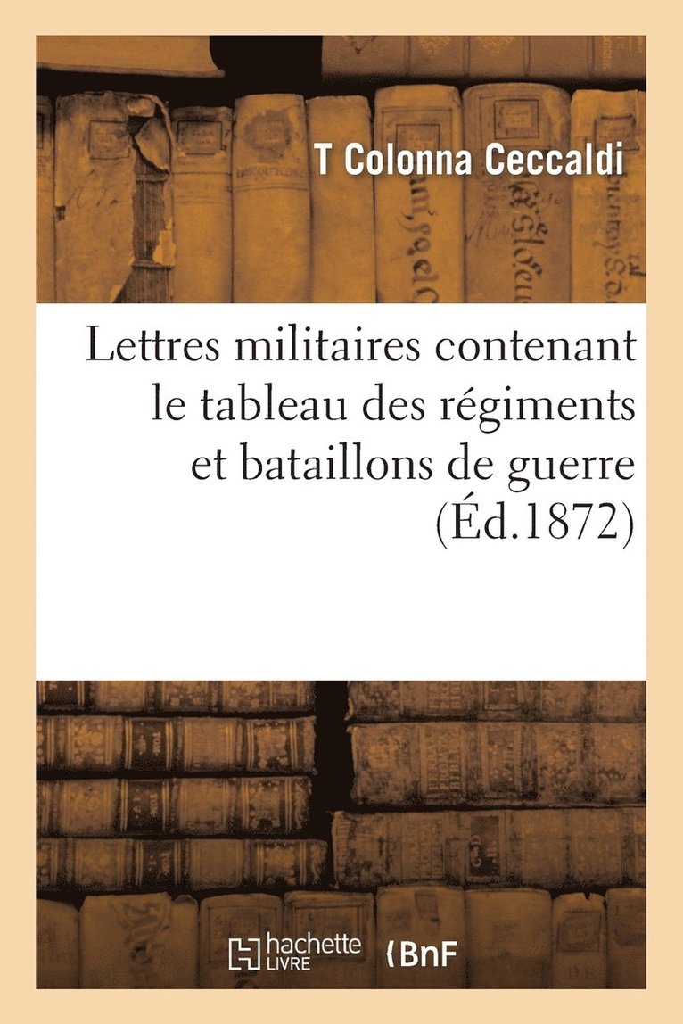 Lettres Militaires Du Siege Contenant Le Tableau Des Regiments Et Bataillons de Guerre 1