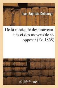 bokomslag de la Mortalit Des Nouveau-Ns Et Des Moyens de s'y Opposer