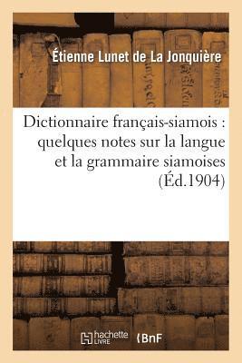 Dictionnaire Franais-Siamois: Prcd de Quelques Notes Sur La Langue Et La Grammaire Siamoises 1