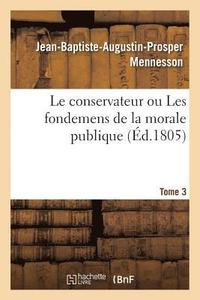 bokomslag Le Conservateur Ou Les Fondemens de la Morale Publique T03