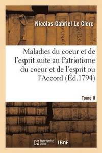 bokomslag Les Maladies Du Coeur Et de l'Esprit Faisant Suite Au Patriotisme Du Coeur Et de l'Esprit Tome 2