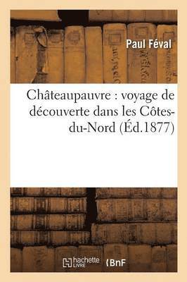 bokomslag Châteaupauvre: Voyage de Découverte Dans Les Côtes-Du-Nord
