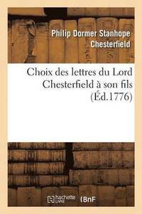 bokomslag Choix Des Lettres Du Lord Chesterfield  Son Fils