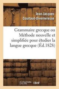bokomslag Grammaire Grecque Ou Mthode Nouvelle Et Simplifie Pour tudier La Langue Grecque