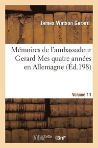 bokomslag Mmoires de l'Ambassadeur Gerard Mes Quatre Annes En Allemagne Vol. 1