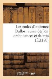 bokomslag Les Codes d'Audience Dalloz: Suivis Des Lois Ordonnances Et Dcrets s'y Rattachant 6e d