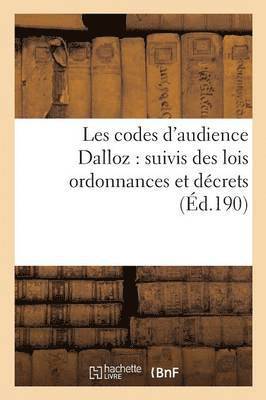 bokomslag Les Codes d'Audience Dalloz: Suivis Des Lois Ordonnances Et Décrets s'y Rattachant 6e Éd