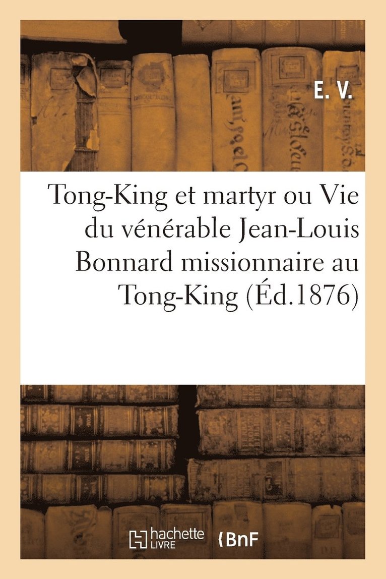 E, E., E. V. - Tong-King Et Martyr Ou Vie Du Vénérable Jean-Louis Bonnard, Häftad