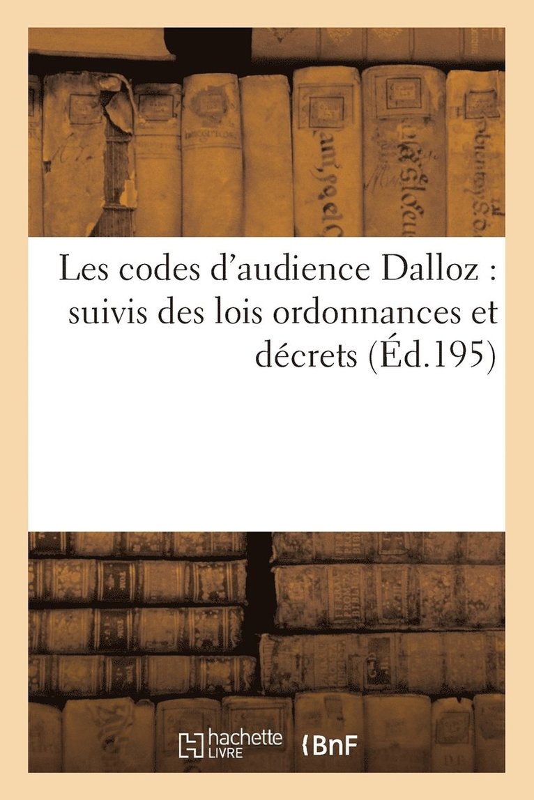 Les Codes d'Audience Dalloz: Suivis Des Lois Ordonnances Et Decrets s'y Rattachant 11E Ed 1