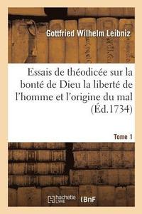 bokomslag Essais de Thodice Sur La Bont de Dieu La Libert de l'Homme Et l'Origine Du Mal T01