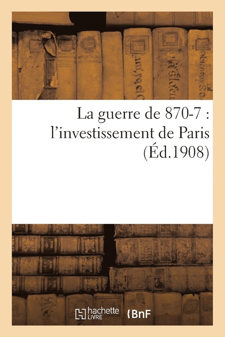 La Guerre de 1870-71: l'Investissement de Paris 1