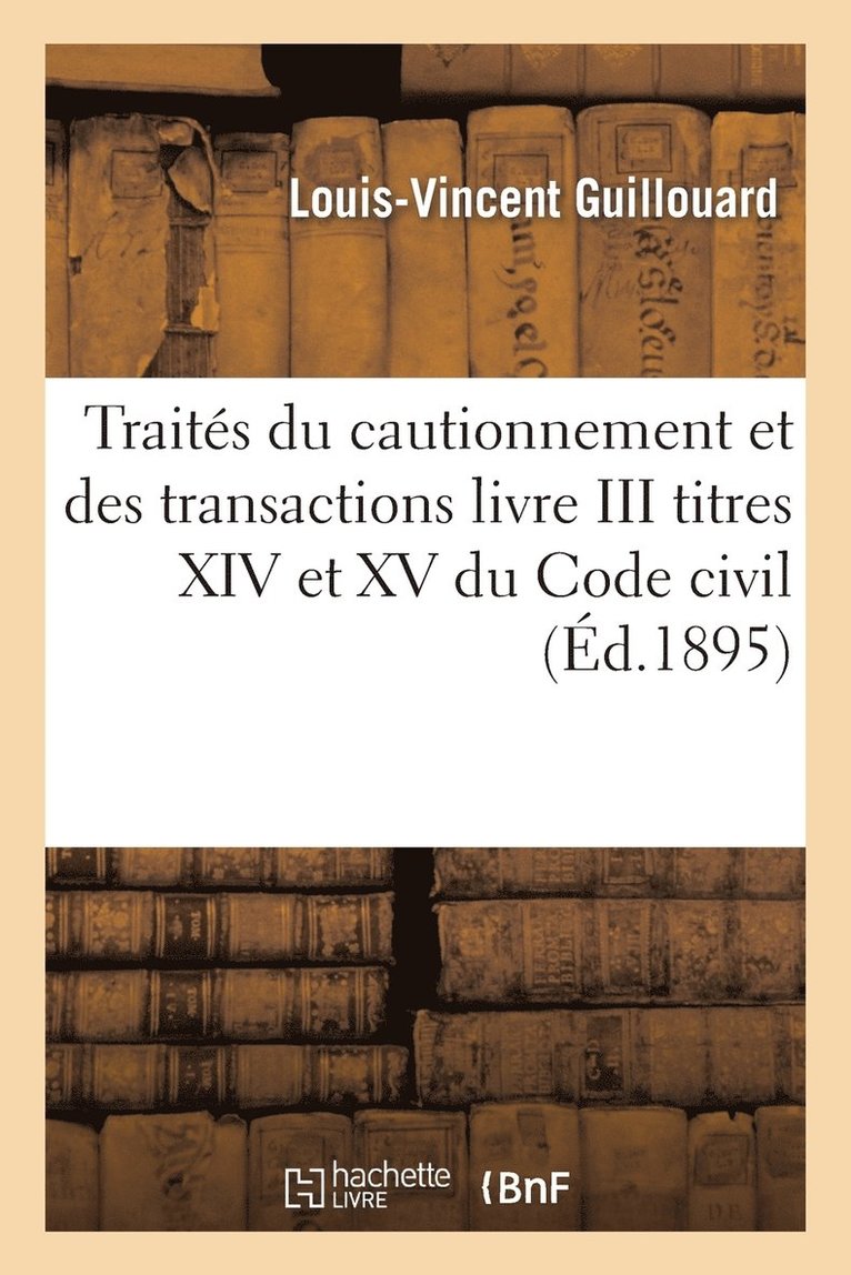 Traits Du Cautionnement Et Des Transactions Livre III Titres XIV Et XV Du Code Civil 1