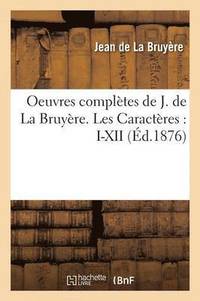 bokomslag Oeuvres Complètes de J. de la Bruyère. Les Caractères: I-XII