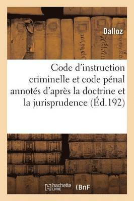 bokomslag Code d'Instruction Criminelle Et Code Pnal Annots d'Aprs La Doctrine Et La Jurisprudence 12e d