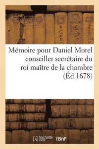 bokomslag Memoire Pour Daniel Morel Conseiller Secretaire Du Roi Maitre de la Chambre