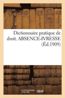 bokomslag Dictionnaire Pratique de Droit. Absence-Ivresse