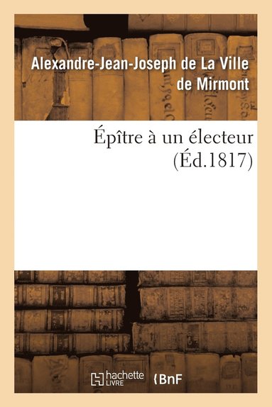 bokomslag Épître À Un Électeur . Par M. de ***