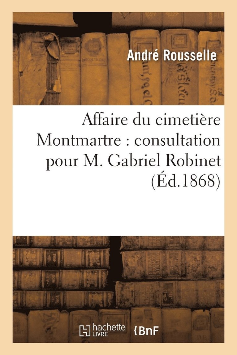 Affaire Du Cimetiere Montmartre: Consultation Pour M. Gabriel Robinet 1