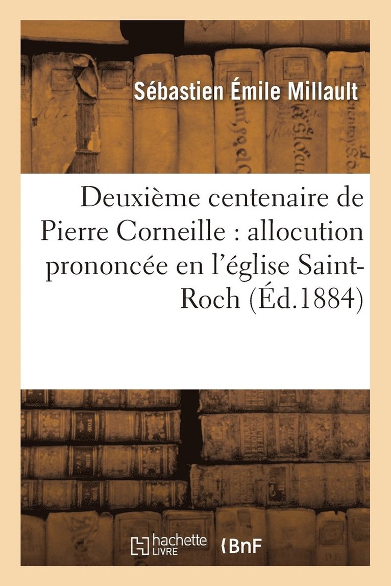 Deuxieme Centenaire de Pierre Corneille: Allocution Eglise Saint-Roch, Le 1er Octobre 1884 1