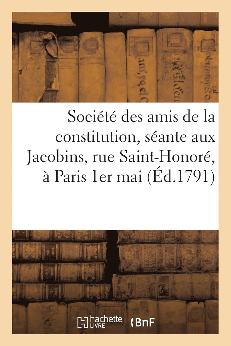 Societe Des Amis de la Constitution, Seante Aux Jacobins, Rue Saint-Honore, A Paris 1er Mai 1