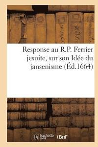 bokomslag Response Au R.P. Ferrier Jesuite, Sur Son Idee Du Jansenisme