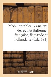 bokomslag Catalogue Du Mobilier, Des Tableaux Anciens Des Ecoles Italienne, Francaise, Flamande Et Hollandaise