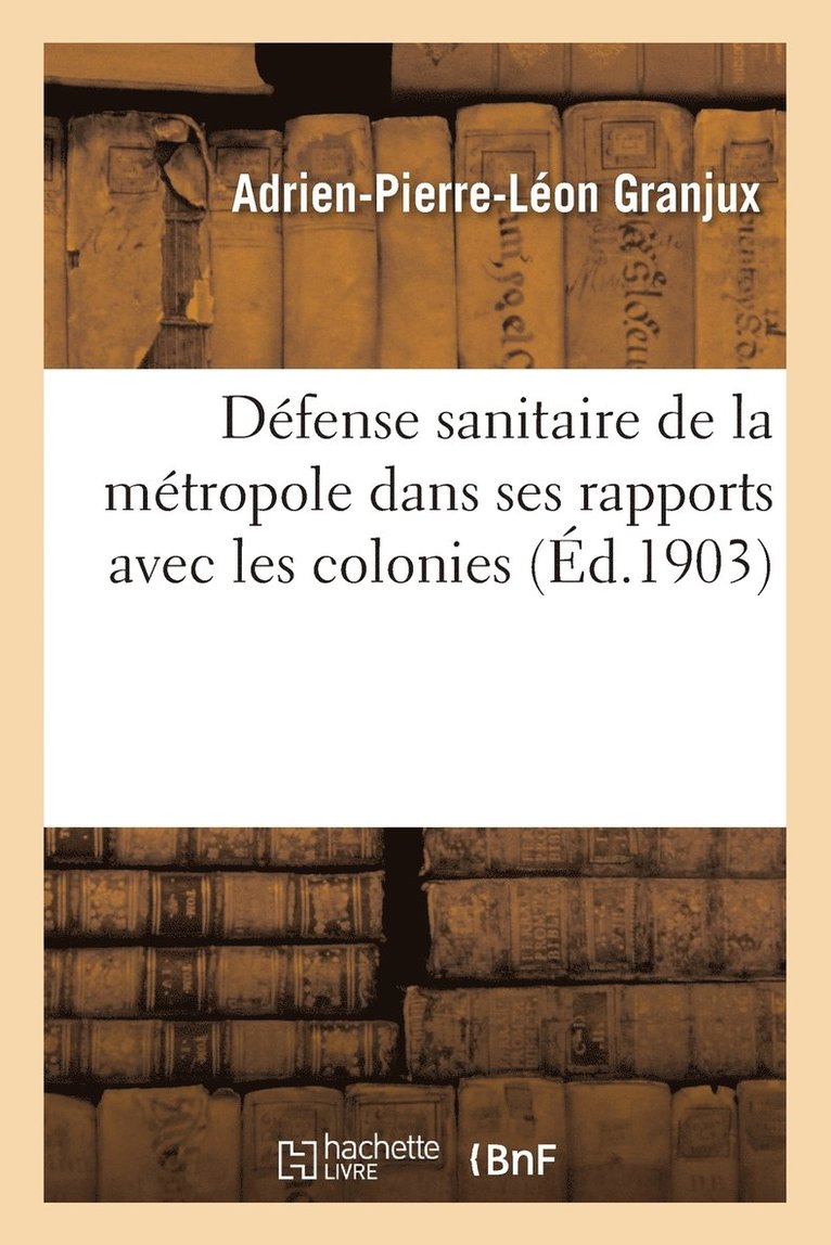 Defense Sanitaire de la Metropole Dans Ses Rapports Avec Les Colonies 1