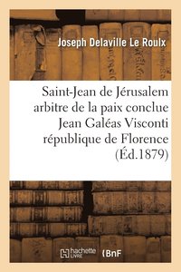 bokomslag Ordre de Saint-Jean de Jerusalem Arbitre de la Paix Conclue Entre Jean Galeas Visconti