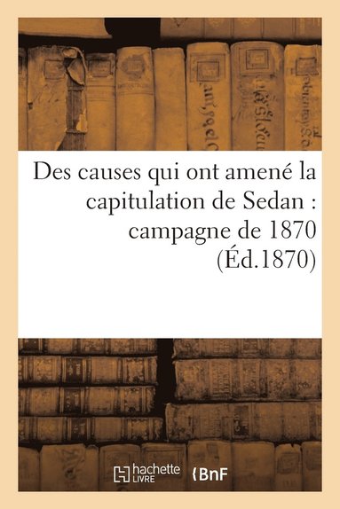 bokomslag Des Causes Qui Ont Amene La Capitulation de Sedan: Campagne de 1870 2e Ed