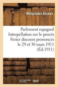 bokomslag Parlement Espagnol. Interpellation Sur Le Proces Ferier. Discours Prononces Le 29 Et 30 Mars 1911
