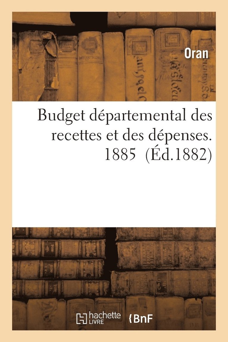 Budget Departemental Des Recettes Et Des Depenses. 1885 1