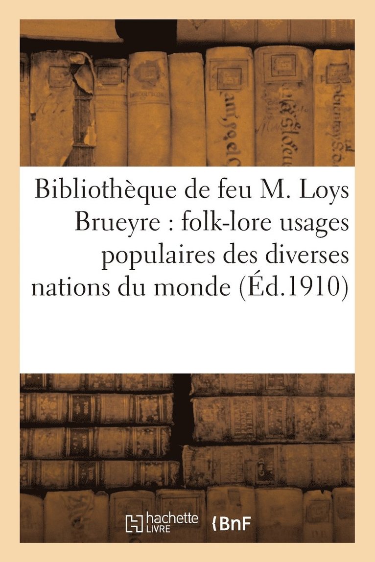 Catalogue de la Bibliotheque de Feu M. Loys Brueyre: Folk-Lore 1