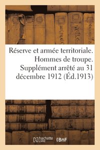 bokomslag Reserve Et Armee Territoriale. Hommes de Troupe. Supplement Arrete Au 31 Decembre 1912