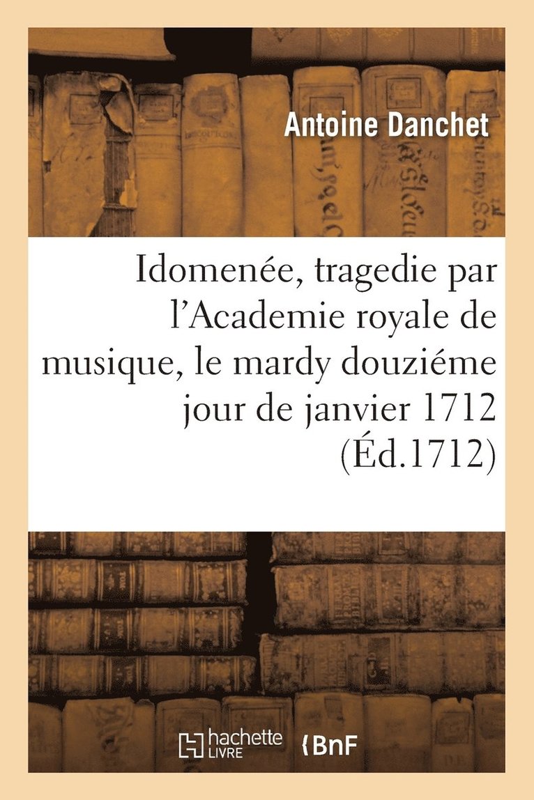 Idomenee, Tragedie Academie Royale de Musique, Le Mardy Douzieme Jour de Janvier 1712 1