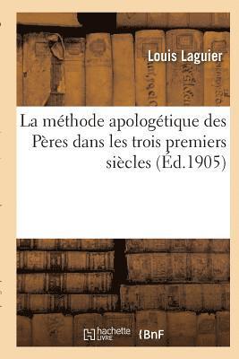 La Methode Apologetique Des Peres Dans Les Trois Premiers Siecles 1