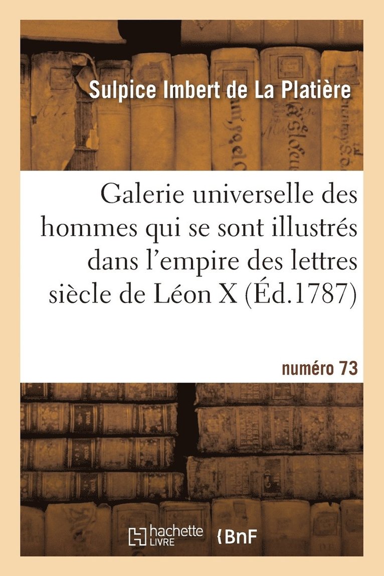 Galerie Universelle Des Hommes Qui Se Sont Illustres Dans Empire Des Lettres, Siecle de Leon X NR 75 1