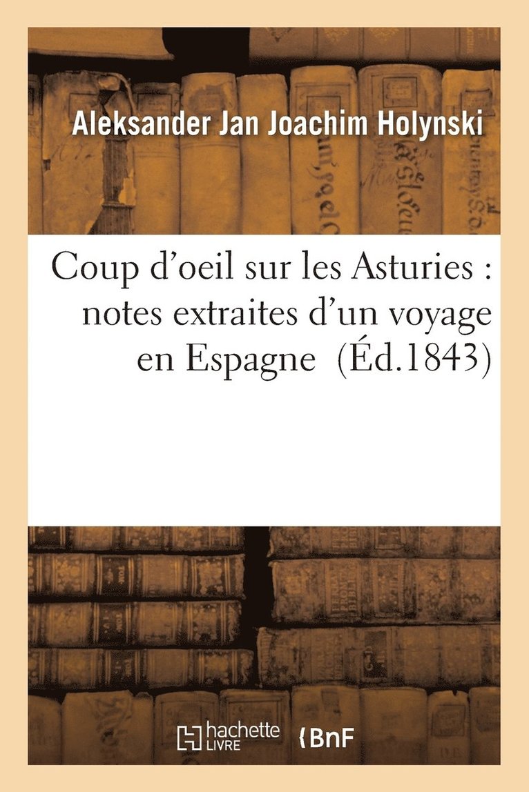 Coup d'Oeil Sur Les Asturies: Notes Extraites d'Un Voyage En Espagne 1