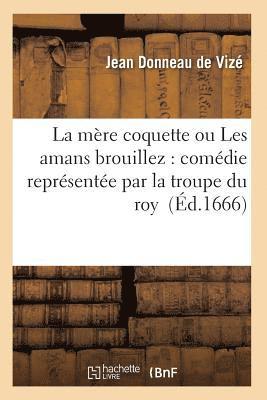 bokomslag Mère Coquette Ou Les Amans Brouillez: Comédie Représentée Par La Troupe Du Roy