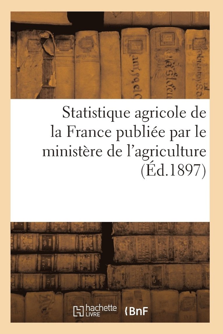 Statistique Agricole de la France Publiee Par Le Ministere de l'Agriculture 1