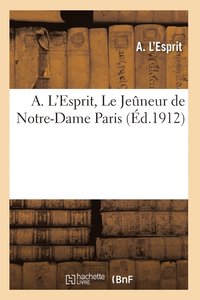 bokomslag A. l'Esprit, Le Jeûneur de Notre-Dame [Paris]