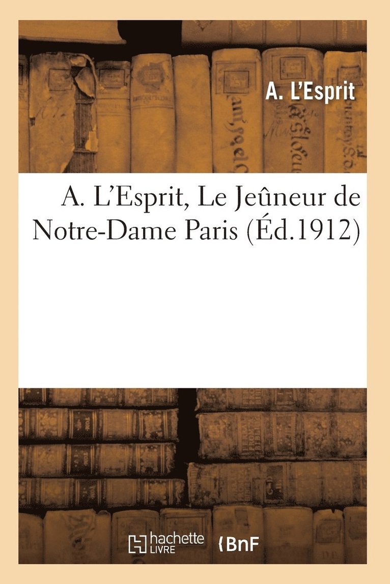 A. l'Esprit, Le Jeuneur de Notre-Dame [Paris] 1