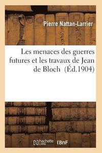 bokomslag Les Menaces Des Guerres Futures Et Les Travaux de Jean de Bloch