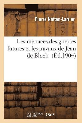 bokomslag Les Menaces Des Guerres Futures Et Les Travaux de Jean de Bloch