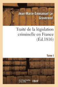 bokomslag Traite de la Legislation Criminelle En France T01