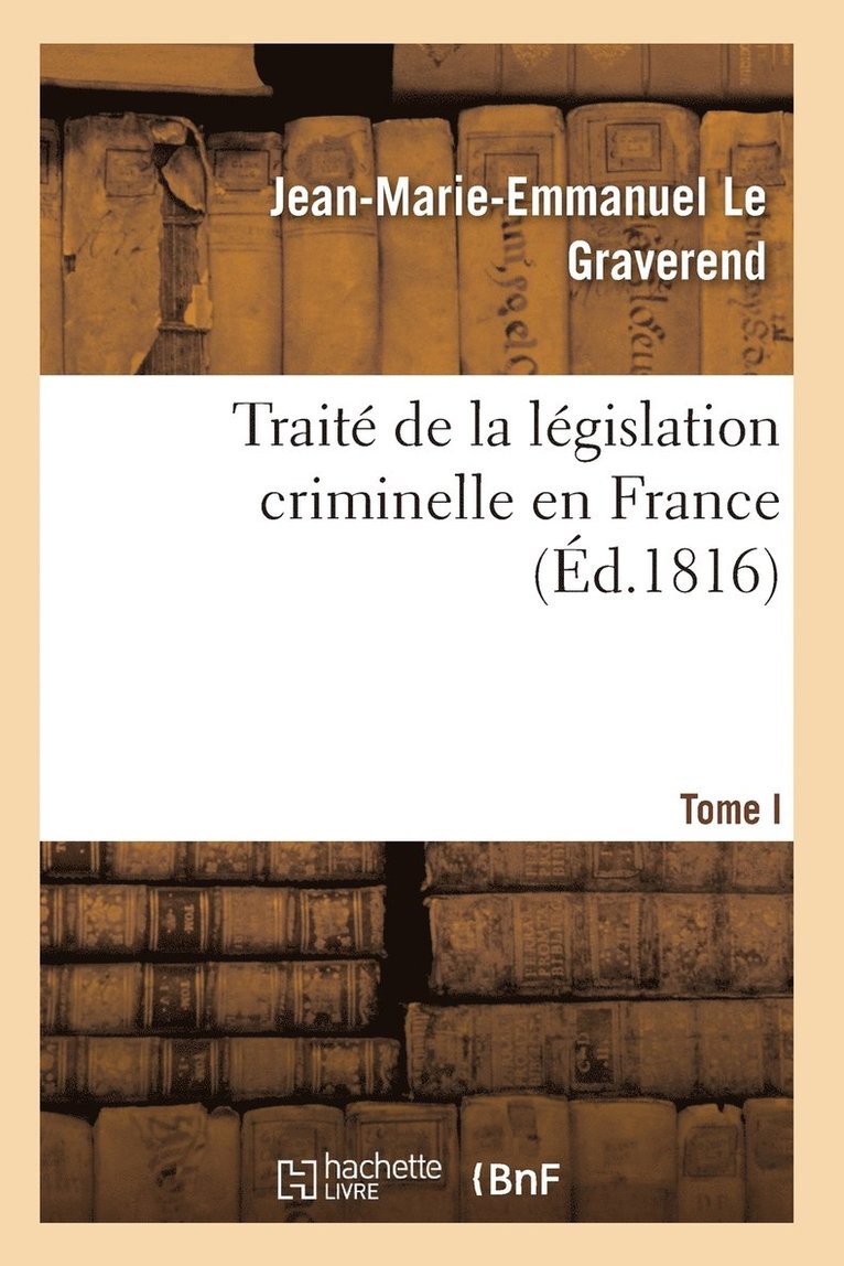 Trait de la Lgislation Criminelle En France T01 1