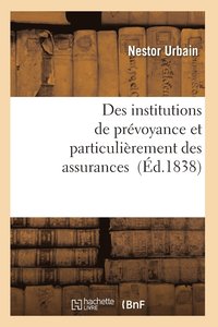 bokomslag Des Institutions de Prévoyance Et Particulièrement Des Assurances