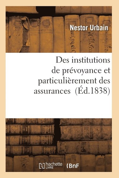 bokomslag Des Institutions de Prévoyance Et Particulièrement Des Assurances