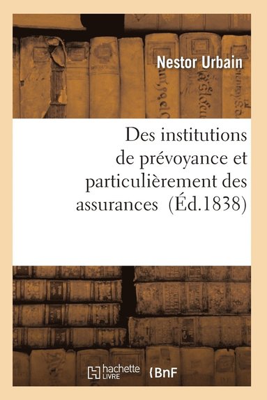 bokomslag Des Institutions de Prevoyance Et Particulierement Des Assurances