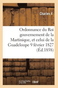 bokomslag Ordonnance Du Roi Concernant La Martinique La Guadeloupe Et de Ses Dependances 9 Fevrier 1827