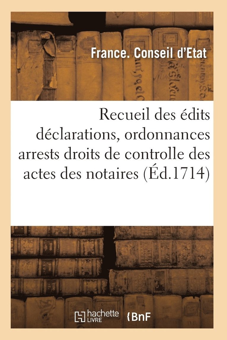 France Conseil d'Etat, FRANCE. CONSEIL D'ETAT, France Conseil D'Etat - Recueil Des Édits Déclarations, Ordonnances, Tarifs, Arrests, Ou Conseil, Häftad